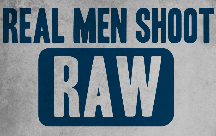 real_men_shoot_raw__by_labsofawesome-d4bmitg.jpg